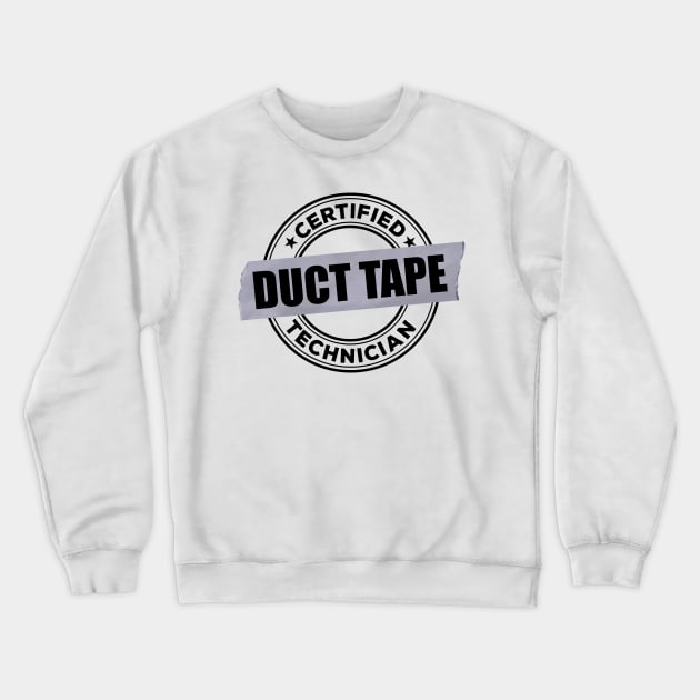 Certified DUCT TAPE Technician Crewneck Sweatshirt by Cedric Hohnstadt